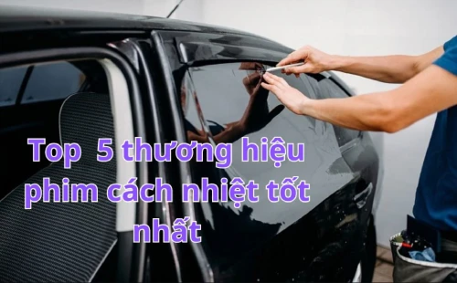 Các loại phim cách nhiệt tốt nhất hiện nay